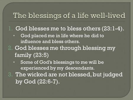 1.God blesses me to bless others (23:1-4). God placed me in life where he did to influence and bless others. 2.God blesses me through blessing my family.