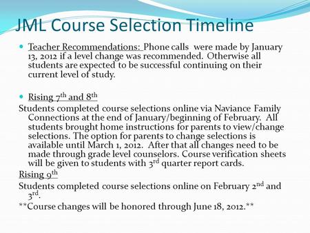JML Course Selection Timeline Teacher Recommendations: Phone calls were made by January 13, 2012 if a level change was recommended. Otherwise all students.