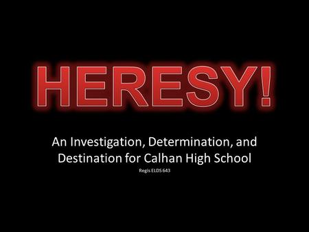 An Investigation, Determination, and Destination for Calhan High School Regis ELDS 643.