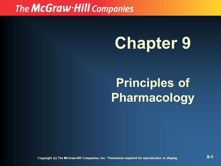 Copyright (c) The McGraw-Hill Companies, Inc. Permission required for reproduction or display. 9-1 Chapter 9 Principles of Pharmacology.