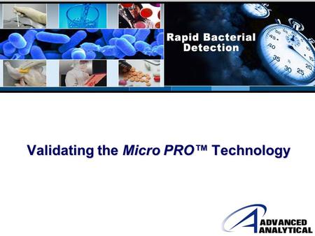 Validating the Micro PRO™ Technology. Overview of Today’s Presentation Validation Resources Micro PRO™ Applications and Corresponding Validation Parameters.