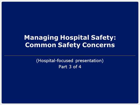 Managing Hospital Safety: Common Safety Concerns (Hospital-focused presentation) Part 3 of 4.
