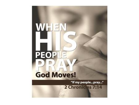 (2Chr 7:14) If my people, which are called by my name, shall humble themselves, and pray, and seek my face, and turn from their wicked ways; then will.