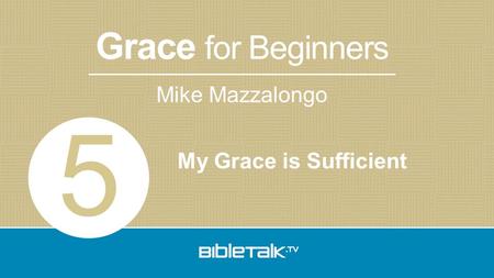 Mike Mazzalongo Grace for Beginners My Grace is Sufficient 5.