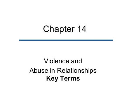 Chapter 14 Violence and Abuse in Relationships Key Terms.