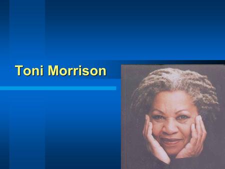 Toni Morrison. Toni Toni Morrison Noted for examination of black experience (particularly black female experience) Born February 18, 1931 in Lorain, Ohio.
