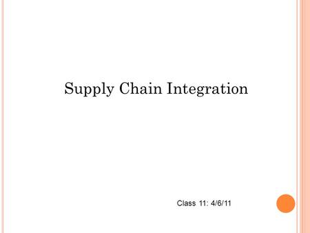 Supply Chain Integration Class 11: 4/6/11. I NTRODUCTION Effective SCM implies: Efficient integration of suppliers, manufacturers, warehouses, and stores.