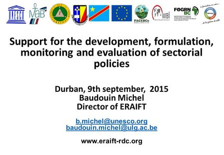 Support for the development, formulation, monitoring and evaluation of sectorial policies Durban, 9th september, 2015 Baudouin Michel Director of ERAIFT.