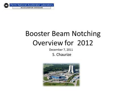 Booster Beam Notching Overview for 2012 S. Chaurize December 7, 2011.