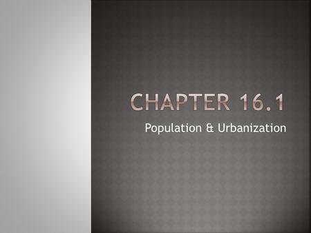 Population & Urbanization.  Identify factors that affect the size & structure of populations & explain how sociologists measure these factors.  Summarize.
