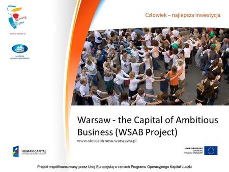 Warsaw - the Capital of Ambitious Business (WSAB Project) www.stolicabiznesu.warszawa.pl.