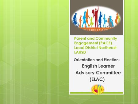 Parent and Community Engagement (PACE) Local District Northeast LAUSD Orientation and Election: English Learner Advisory Committee (ELAC)