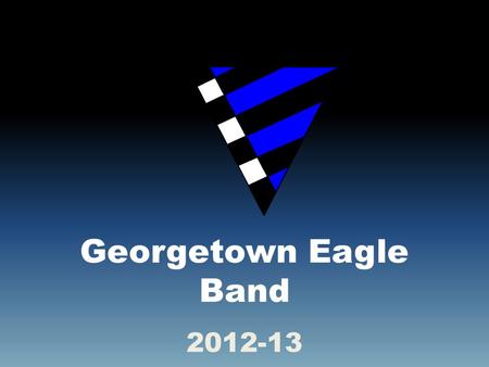 Georgetown Eagle Band 2012-13. The Year in Preview: Preliminaries Mini Band Camp Summer Break Summer Band Parent Volunteers Marching Season Holiday Season.