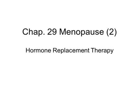 Chap. 29 Menopause (2) Hormone Replacement Therapy.