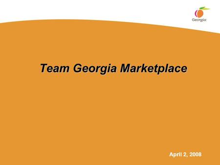 Team Georgia Marketplace April 2, 2008. Department of Administrative Services 2 Team Georgia Marketplace Core Functionality  Electronic requisitioning.