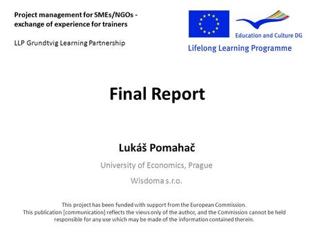 Final Report Project management for SMEs/NGOs - exchange of experience for trainers This project has been funded with support from the European Commission.