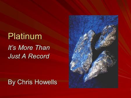 Platinum It’s More Than Just A Record By Chris Howells.