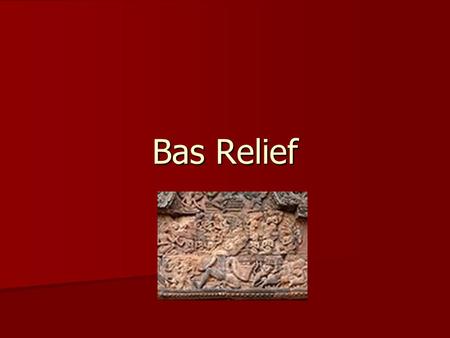 Bas Relief. Bas-relief or Low relief Bas-relief or Low relief A bas-relief (pronounced [ba ʁ əlj ɛ f] (bah relief) in French; French for low relief,