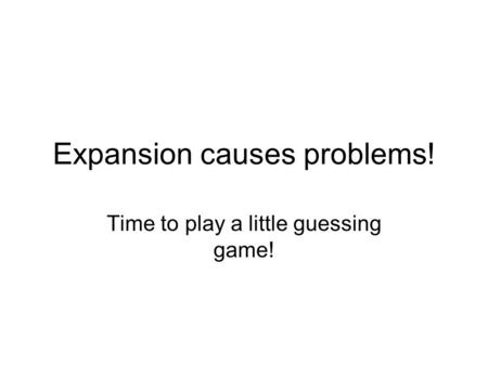 Expansion causes problems! Time to play a little guessing game!