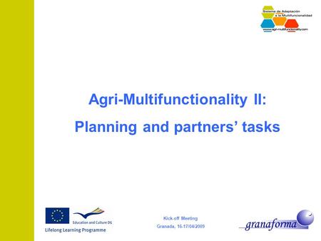 Kick-off Meeting Granada, 16-17/04/2009 Agri-Multifunctionality II: Planning and partners’ tasks.