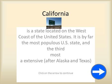 California is a state located on the West Coast of the United States. It is by far the most populous U.S. state, and the third most a extensive (after.