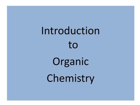 Introduction to Organic Chemistry. Carbon-based molecules are the foundation of life. Organic compounds are made primarily of carbon.