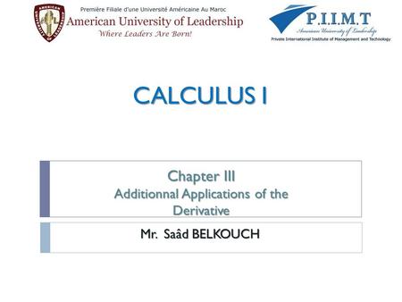 CALCULUS I Chapter III Additionnal Applications of the Derivative Mr. Saâd BELKOUCH.