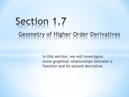 In this section, we will investigate some graphical relationships between a function and its second derivative.