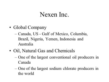 Nexen Inc. Global Company –Canada, US - Gulf of Mexico, Columbia, Brazil, Nigeria, Yemen, Indonesia and Australia Oil, Natural Gas and Chemicals –One of.