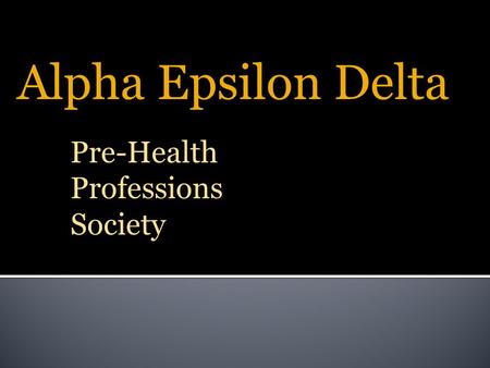 Alpha Epsilon Delta Pre-Health Professions Society.