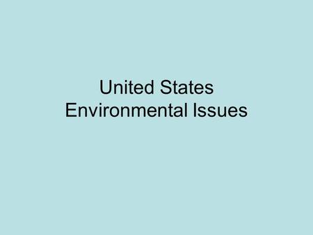 United States Environmental Issues. Review of Environmental Issues Causes and Effects.