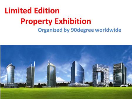 Limited Edition Property Exhibition Organized by 90degree worldwide.