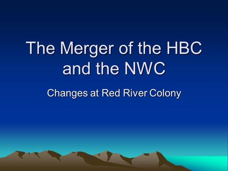 The Merger of the HBC and the NWC