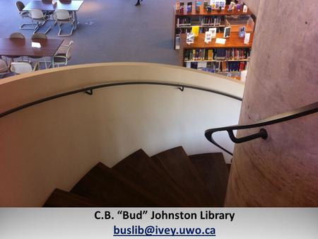 How The Johnston Library Can Help You C.B. “Bud” Johnston Library