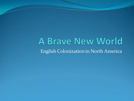 English Colonization in North America. Focus Question: