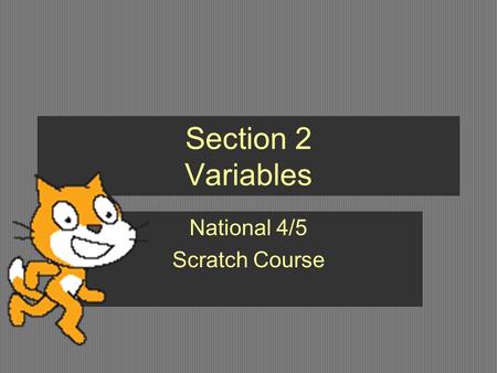 Section 2 Variables National 4/5 Scratch Course. What you should know after this lesson What a variable is Where variables are stored How to get data.