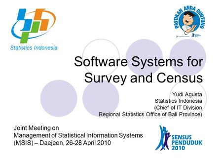 Software Systems for Survey and Census Yudi Agusta Statistics Indonesia (Chief of IT Division Regional Statistics Office of Bali Province) Joint Meeting.
