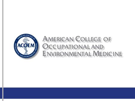 ACOEM Vision ACOEM is the pre-eminent organization of physicians who champion the health and safety of workers, workplaces, and environments.