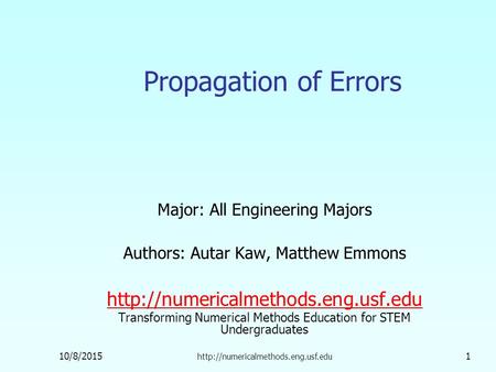 10/8/2015  1 Propagation of Errors Major: All Engineering Majors Authors: Autar Kaw, Matthew Emmons