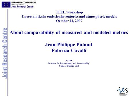 25/05/20071 About comparability of measured and modeled metrics Jean-Philippe Putaud Fabrizia Cavalli DG JRC Institute for Environment and Sustainability.