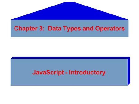 Chapter 3: Data Types and Operators JavaScript - Introductory.
