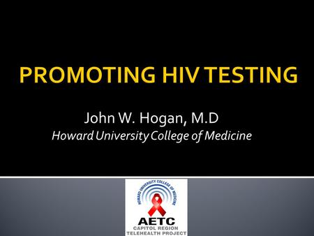 John W. Hogan, M.D Howard University College of Medicine.