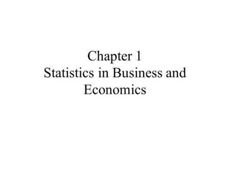 Chapter 1 Statistics in Business and Economics
