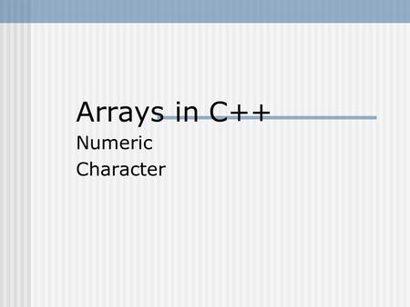 Arrays in C++ Numeric Character. Structured Data Type A structured data type is a type that stores a collection of individual components with one variable.