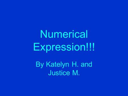 Numerical Expression!!! By Katelyn H. and Justice M.