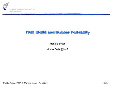 Slide 1 Nicklas Beijar - TRIP, ENUM and Number Portability TRIP, ENUM and Number Portability Nicklas Beijar