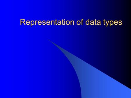 Representation of data types. Introduction We are going to look at representing cardinal numbers, integers and real numbers in decimal, binary, octal.