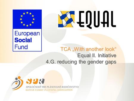 TCA „With another look“ Equal II. Initiative 4.G. reducing the gender gaps.