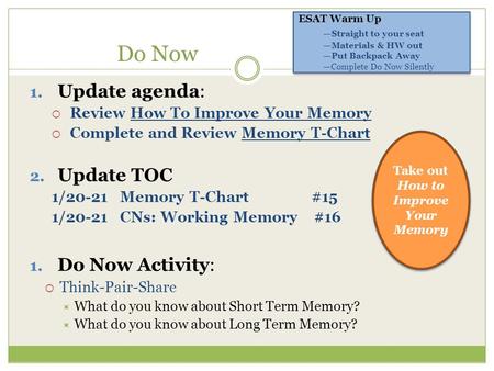 Do Now 1. Update agenda:  Review How To Improve Your Memory  Complete and Review Memory T-Chart 2. Update TOC 1/20-21 Memory T-Chart #15 1/20-21 CNs: