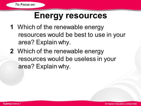 Energy resources 1Which of the renewable energy resources would be best to use in your area? Explain why. 2Which of the renewable energy resources would.